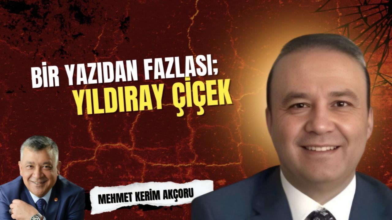BİR YAZIDAN FAZLASI; YILDIRAY ÇİÇEK