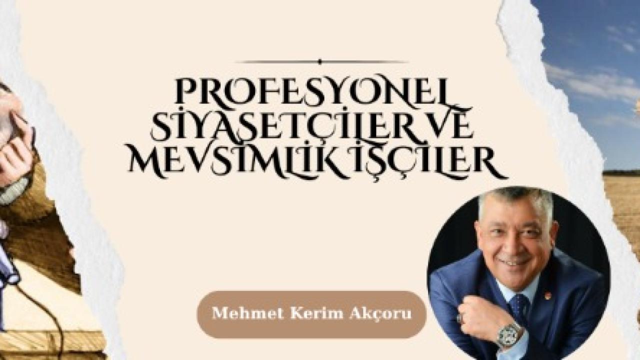 PROFESYONEL SİYASETÇİLER VE MEVSİMLİK İŞÇİLER