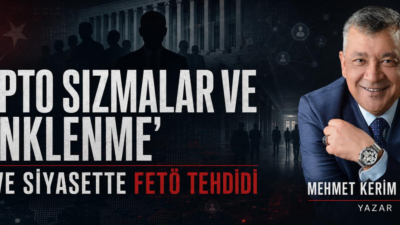 KRİPTO SIZMALAR VE ''RENKLENME'': STK VE SİYASETTE FETÖ TEHDİDİ
