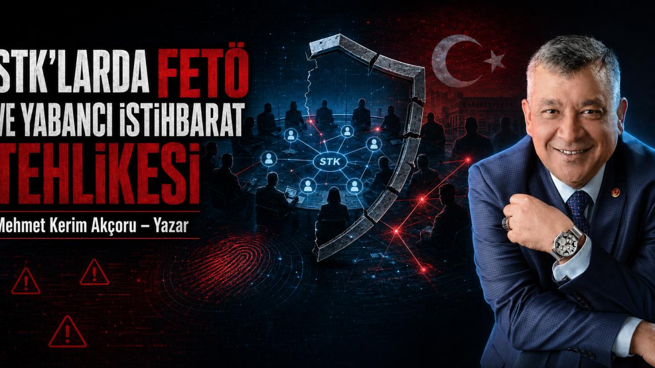 STK’LARDA FETÖ VE YABANCI İSTİHBARAT  TEHLİKESİ